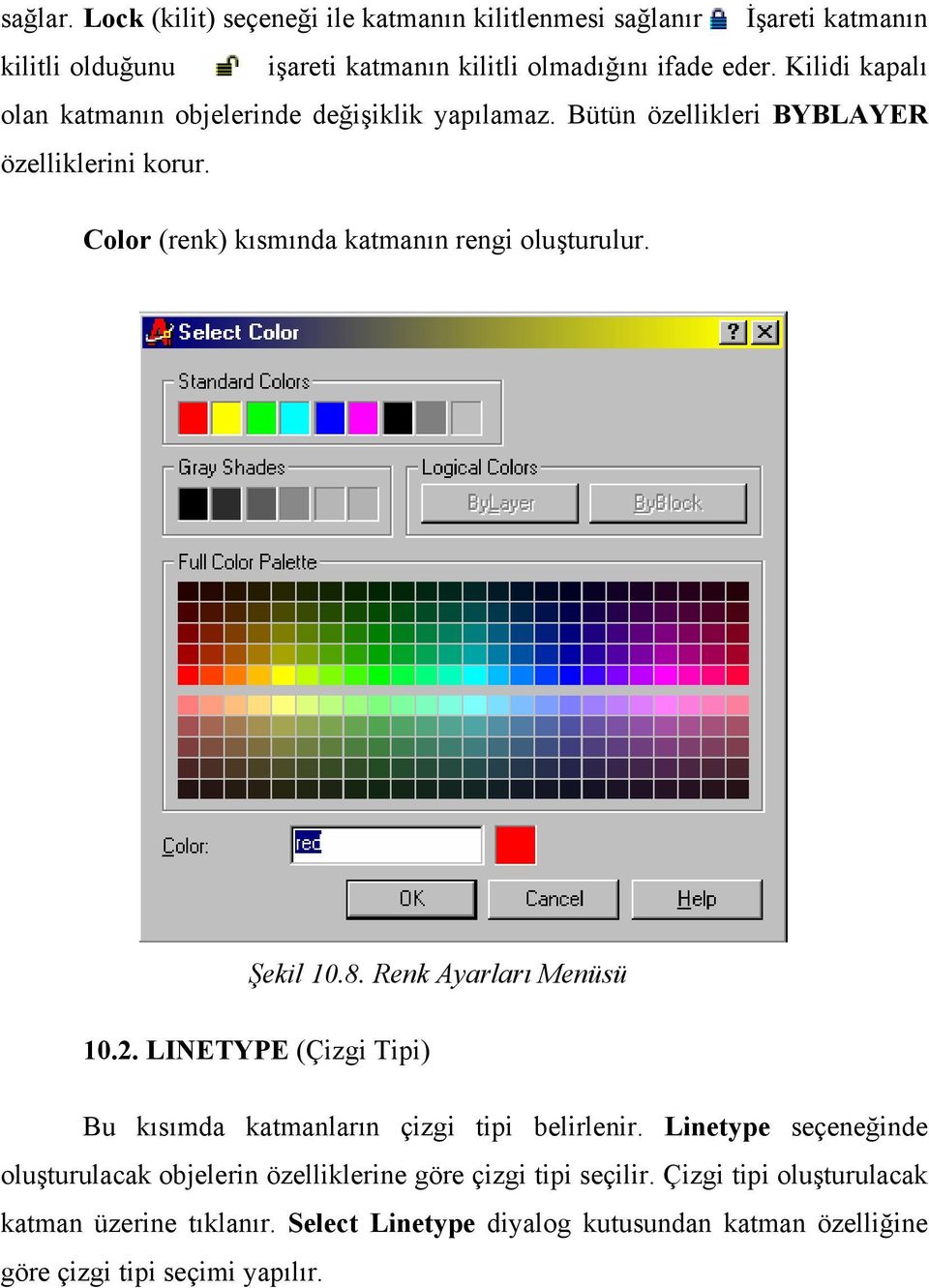 Şekil 10.8. Renk Ayarları Menüsü 10.2. LINETYPE (Çizgi Tipi) Bu kısımda katmanların çizgi tipi belirlenir.