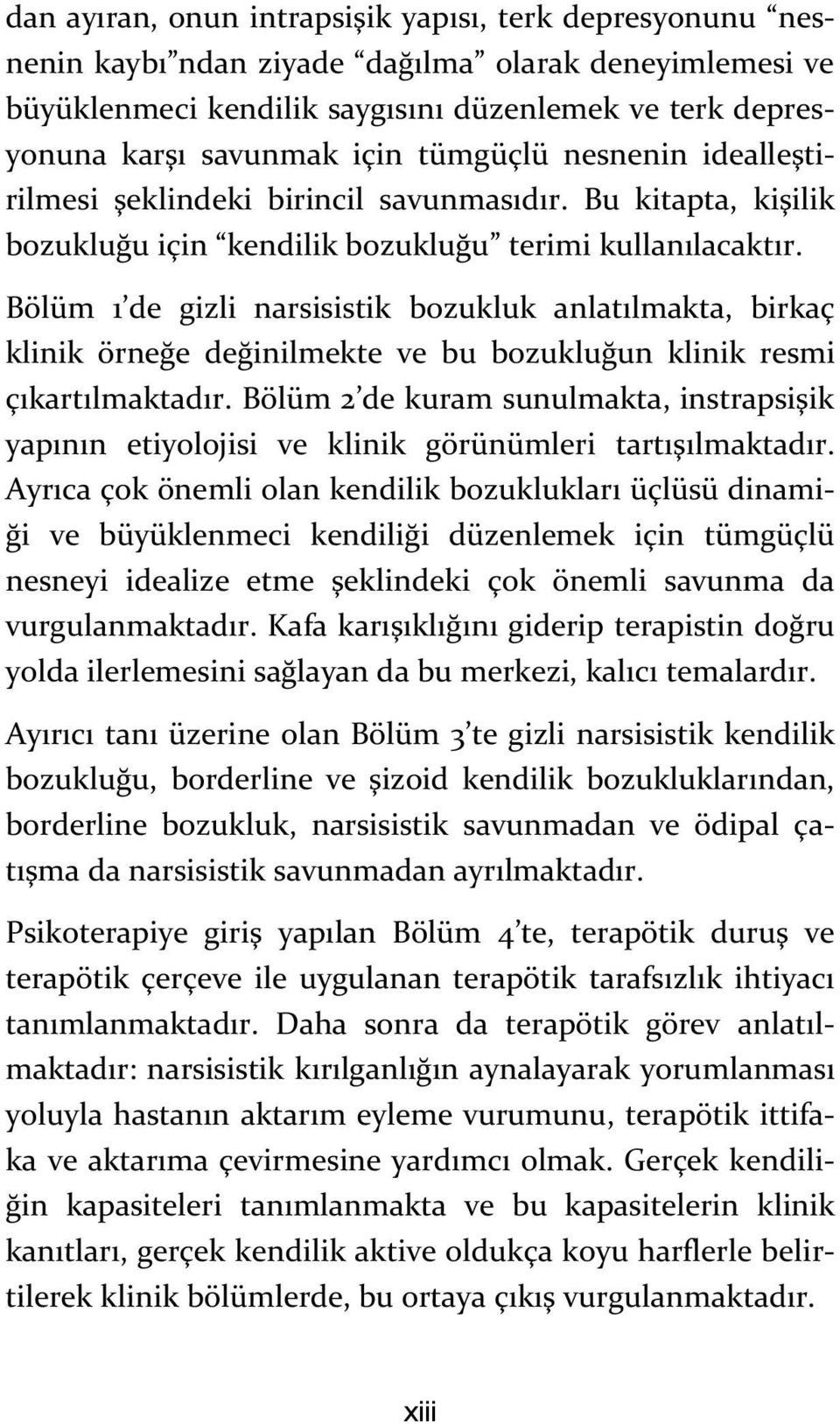 Bölüm 1 de gizli narsisistik bozukluk anlatılmakta, birkaç klinik örneğe değinilmekte ve bu bozukluğun klinik resmi çıkartılmaktadır.