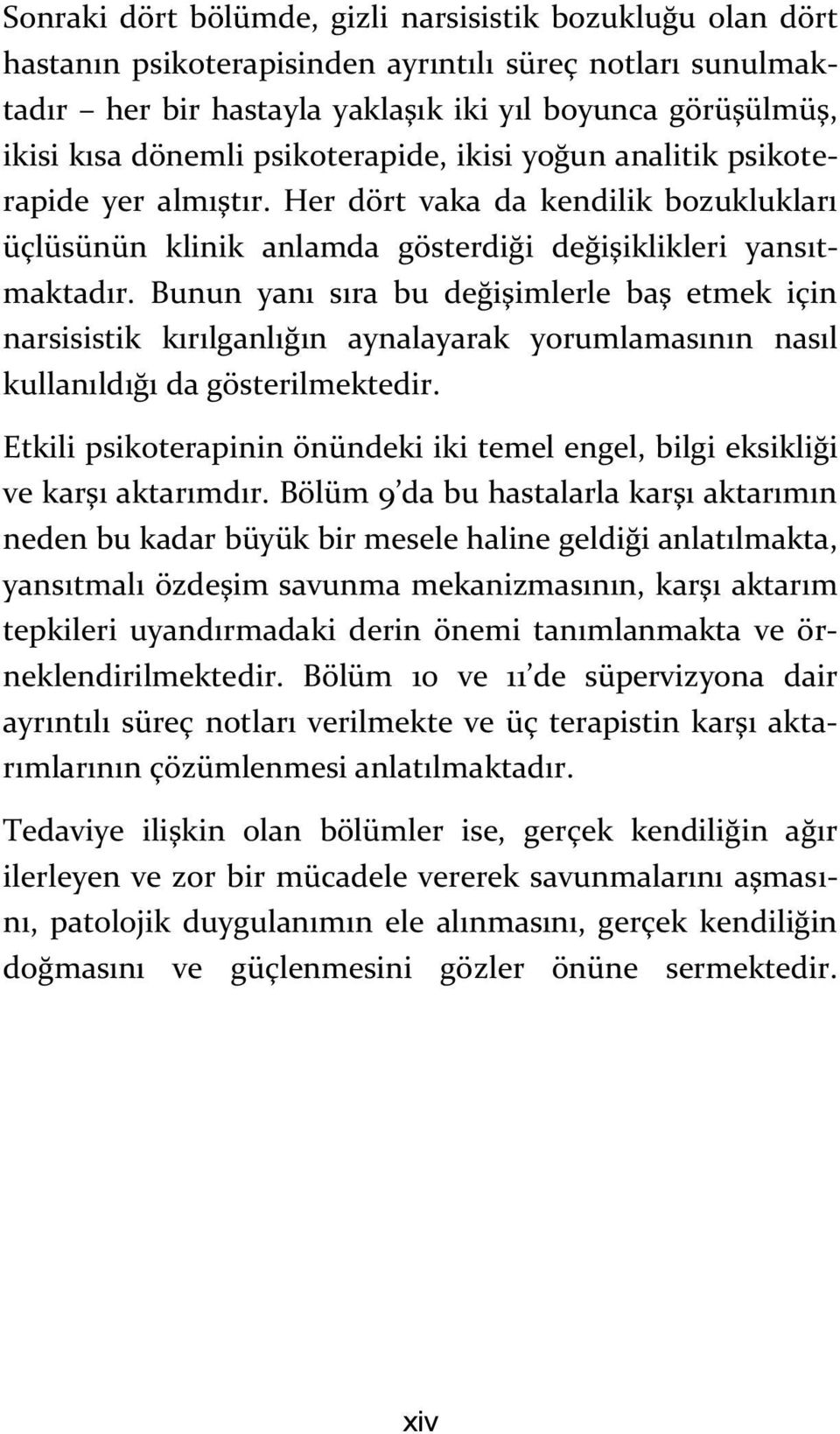 Bunun yanı sıra bu değişimlerle baş etmek için narsisistik kırılganlığın aynalayarak yorumlamasının nasıl kullanıldığı da gösterilmektedir.