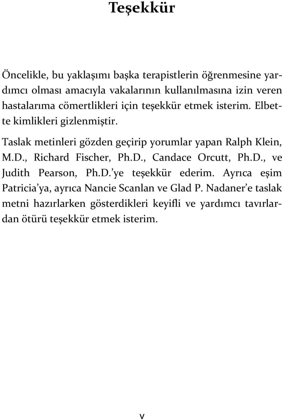 Taslak metinleri gözden geçirip yorumlar yapan Ralph Klein, M.D., Richard Fischer, Ph.D., Candace Orcutt, Ph.D., ve Judith Pearson, Ph.