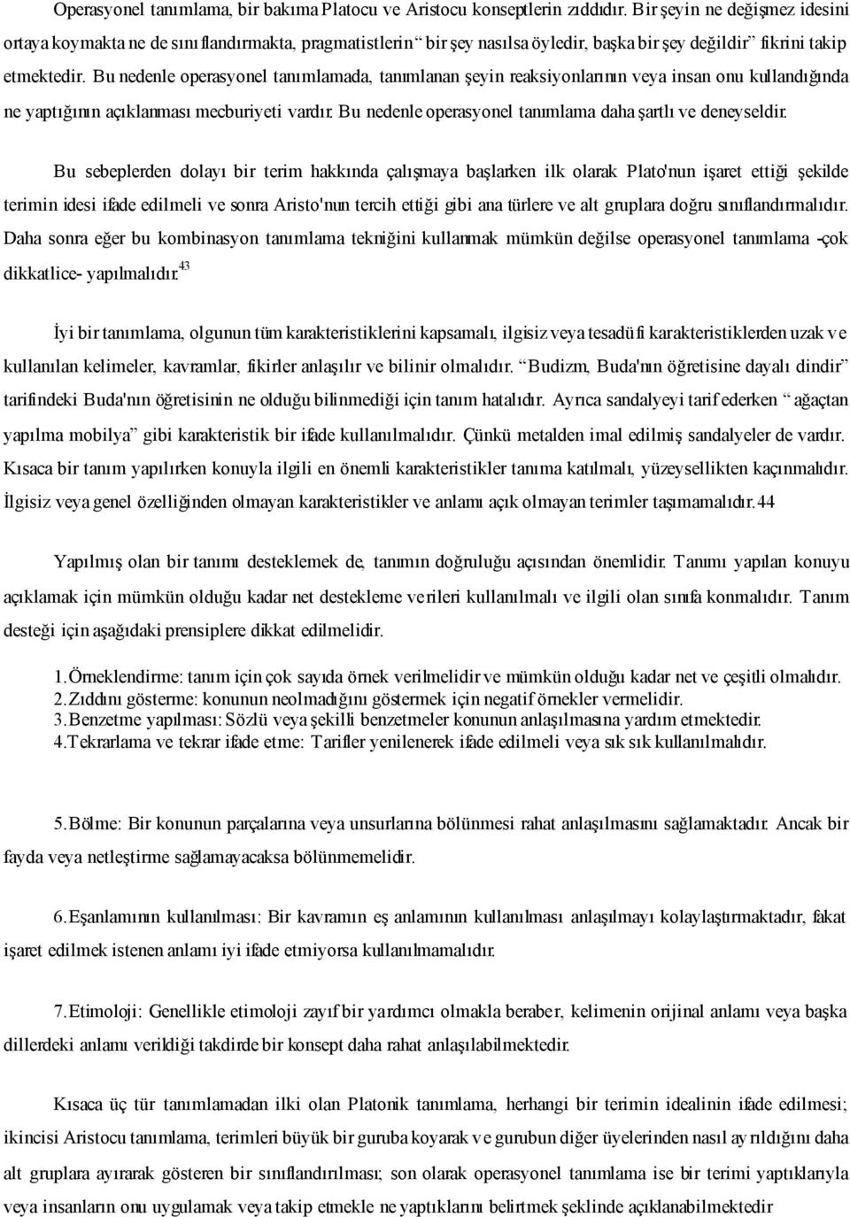 Bu nedenle operasyonel tanımlamada, tanımlanan şeyin reaksiyonlarının veya insan onu kullandığında ne yaptığının açıklanması mecburiyeti vardır.