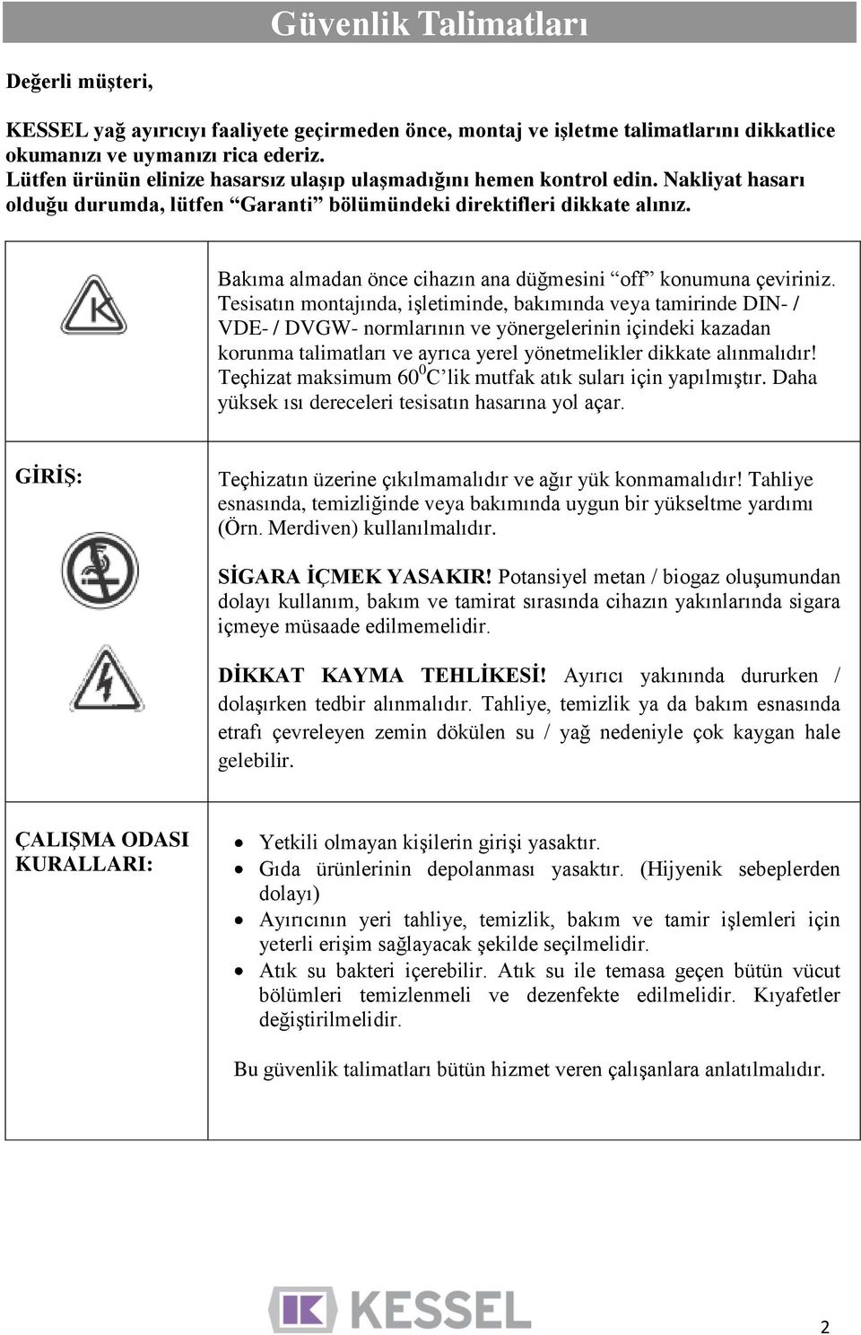 Bakıma almadan önce cihazın ana düğmesini off konumuna çeviriniz.