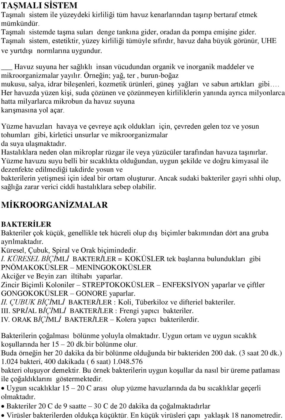 Havuz suyuna her sağlıklı insan vücudundan organik ve inorganik maddeler ve mikroorganizmalar yayılır.