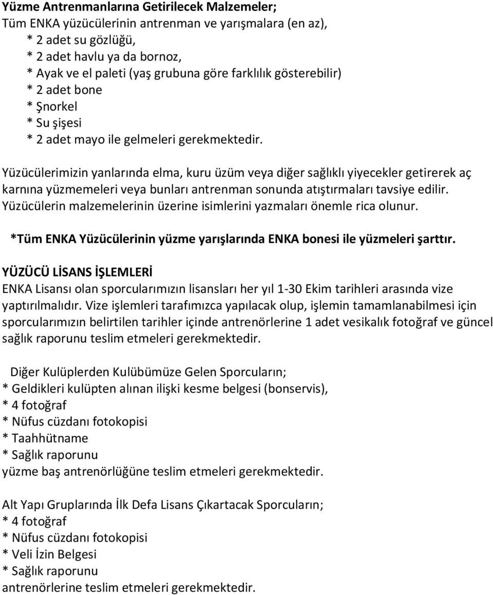 Yüzücülerimizin yanlarında elma, kuru üzüm veya diğer sağlıklı yiyecekler getirerek aç karnına yüzmemeleri veya bunları antrenman sonunda atıştırmaları tavsiye edilir.