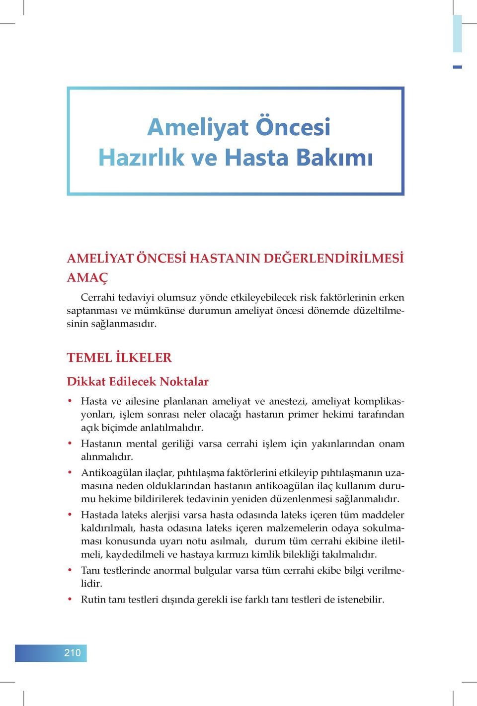 TEMEL İLKELER Dikkat Edilecek Noktalar Hasta ve ailesine planlanan ameliyat ve anestezi, ameliyat komplikasyonları, işlem sonrası neler olacağı hastanın primer hekimi tarafından açık biçimde