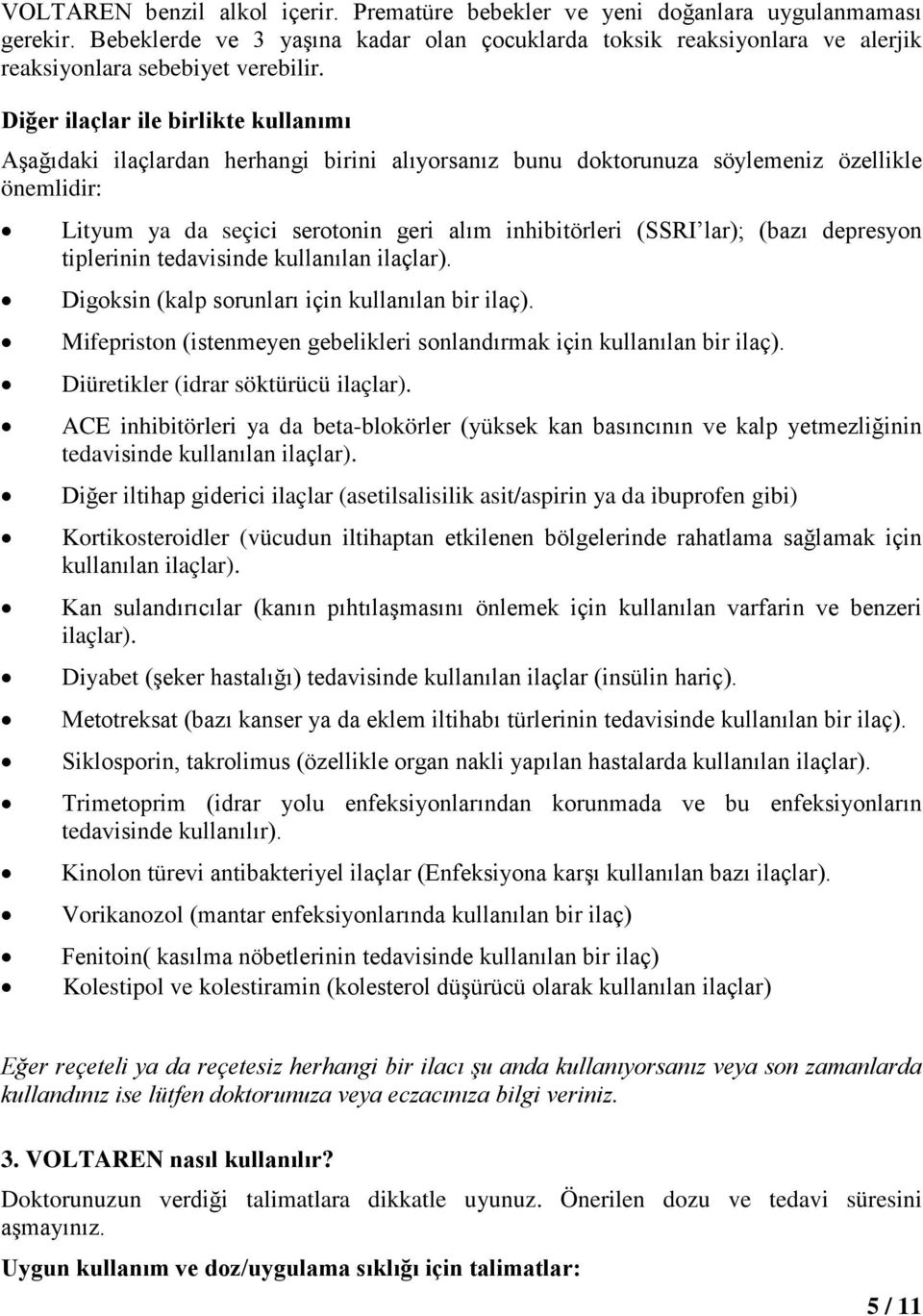 Diğer ilaçlar ile birlikte kullanımı Aşağıdaki ilaçlardan herhangi birini alıyorsanız bunu doktorunuza söylemeniz özellikle önemlidir: Lityum ya da seçici serotonin geri alım inhibitörleri (SSRI