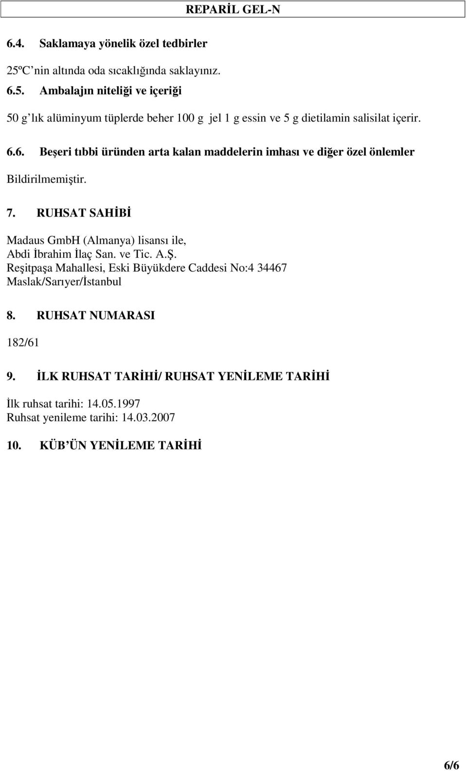 Ambalajın niteliği ve içeriği 50 g lık alüminyum tüplerde beher 100 g jel 1 g essin ve 5 g dietilamin salisilat içerir. 6.