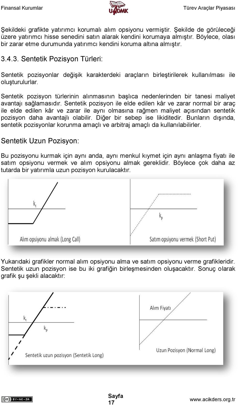 4.3. Sentetik Pozisyon Türleri: Sentetik pozisyonlar değişik karakterdeki araçların birleştirilerek kullanılması ile oluşturulurlar.