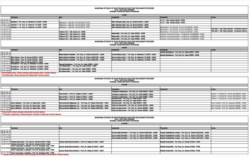 Cemal ÇELİK- G301 Mikro İktisada Giriş- Doç. Dr. Burak DARICI - İstatistik I -Yrd. Doç. Dr. Metehan YILGÖR - G308 Bilgisayar I - Öğr.Gör. Cemal ÇELİK- G301 Mikro İktisada Giriş- Doç. Dr. Burak DARICI - Muhasebe I -Yrd.