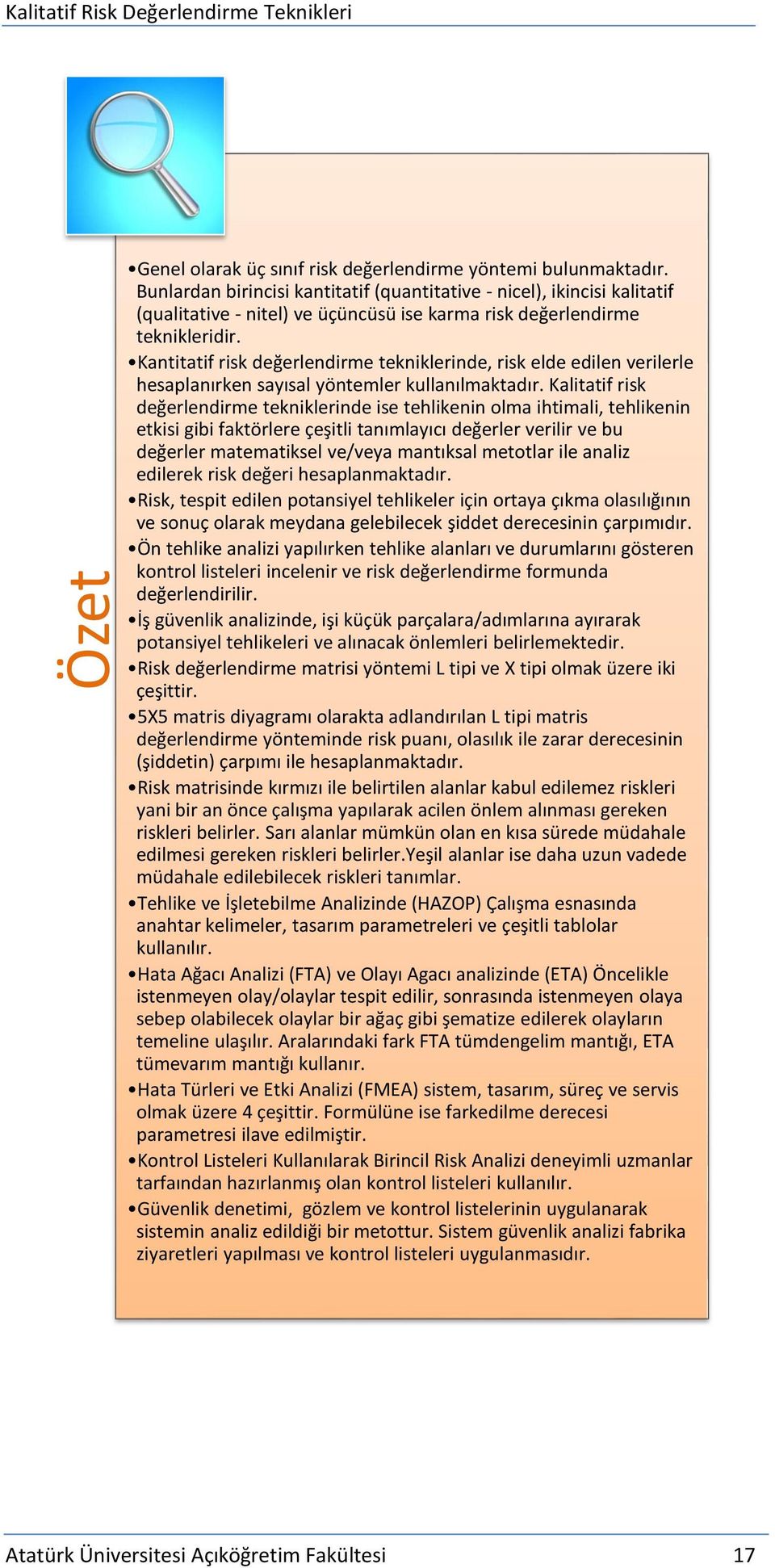 Kantitatif risk değerlendirme tekniklerinde, risk elde edilen verilerle hesaplanırken sayısal yöntemler kullanılmaktadır.