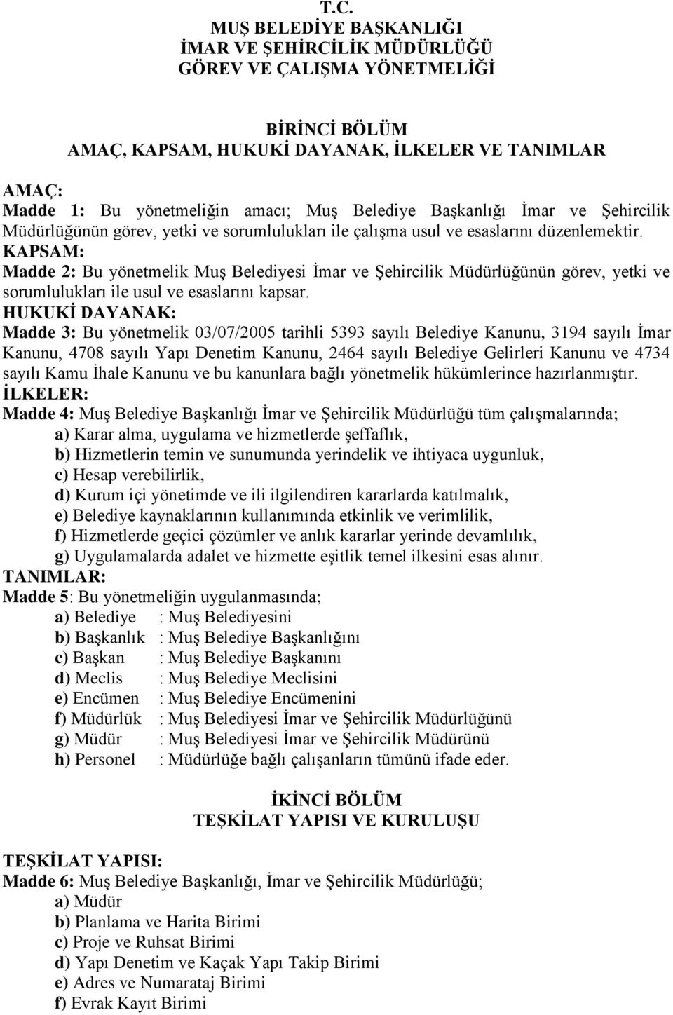 KAPSAM: Madde 2: Bu yönetmelik Muş Belediyesi İmar ve Şehircilik Müdürlüğünün görev, yetki ve sorumlulukları ile usul ve esaslarını kapsar.