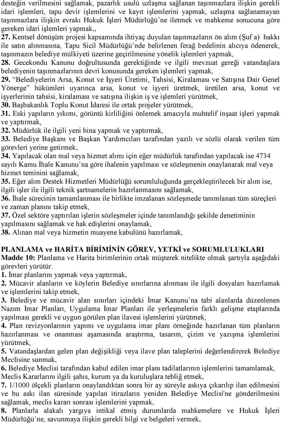 Kentsel dönüşüm projesi kapsamında ihtiyaç duyulan taşınmazların ön alım (Şuf a) hakkı ile satın alınmasına, Tapu Sicil Müdürlüğü nde belirlenen ferağ bedelinin alıcıya ödenerek, taşınmazın belediye