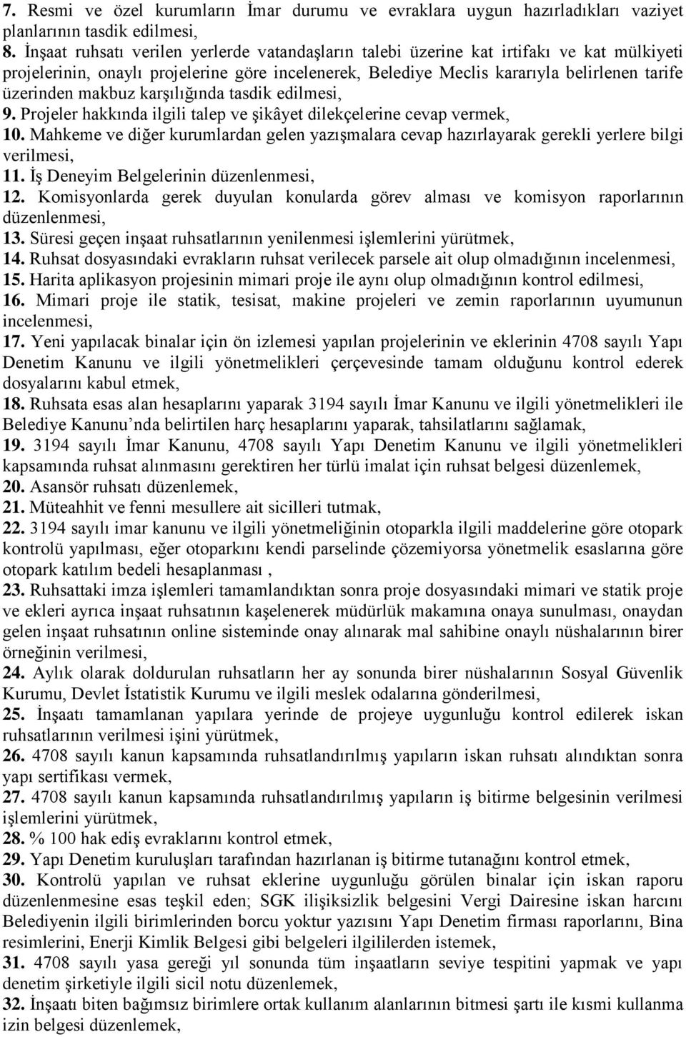 makbuz karşılığında tasdik edilmesi, 9. Projeler hakkında ilgili talep ve şikâyet dilekçelerine cevap vermek, 10.