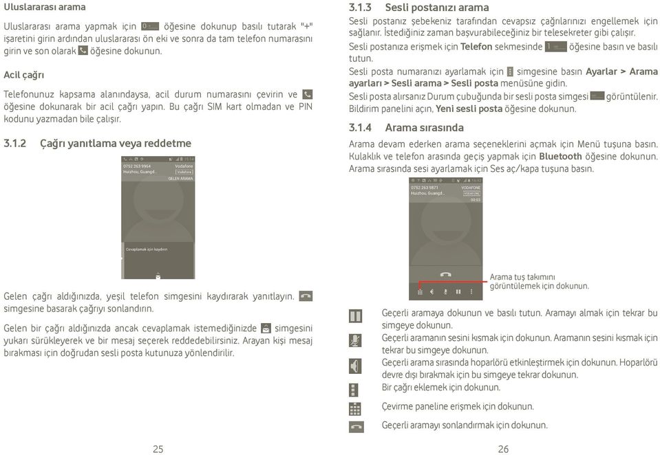 2 Çağrı yanıtlama veya reddetme 3.1.3 Sesli postanızı arama Sesli postanız şebekeniz tarafından cevapsız çağrılarınızı engellemek için sağlanır.