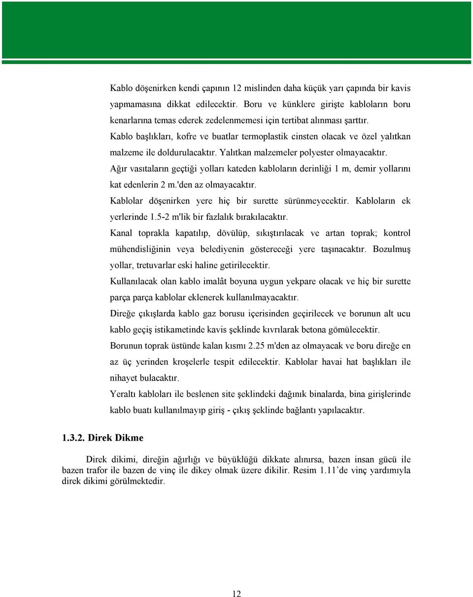 Kablo başlıkları, kofre ve buatlar termoplastik cinsten olacak ve özel yalıtkan malzeme ile doldurulacaktır. Yalıtkan malzemeler polyester olmayacaktır.