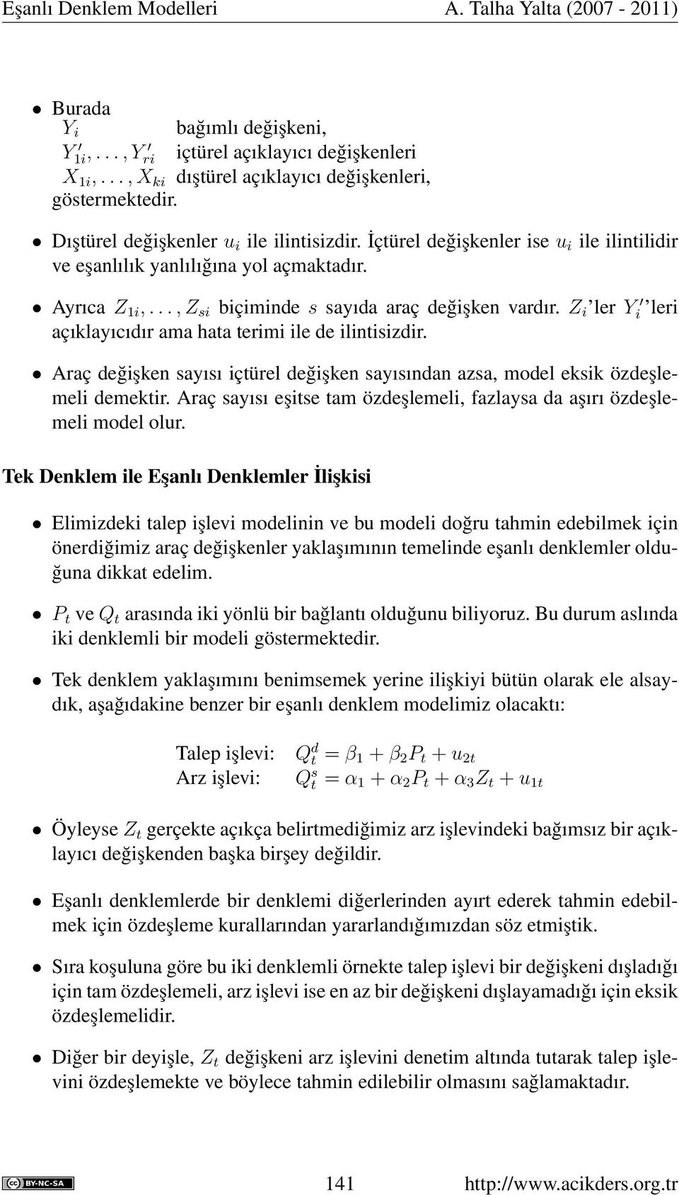 Z i ler Y i leri açıklayıcıdır ama hata terimi ile de ilintisizdir. Araç değişken sayısı içtürel değişken sayısından azsa, model eksik özdeşlemeli demektir.