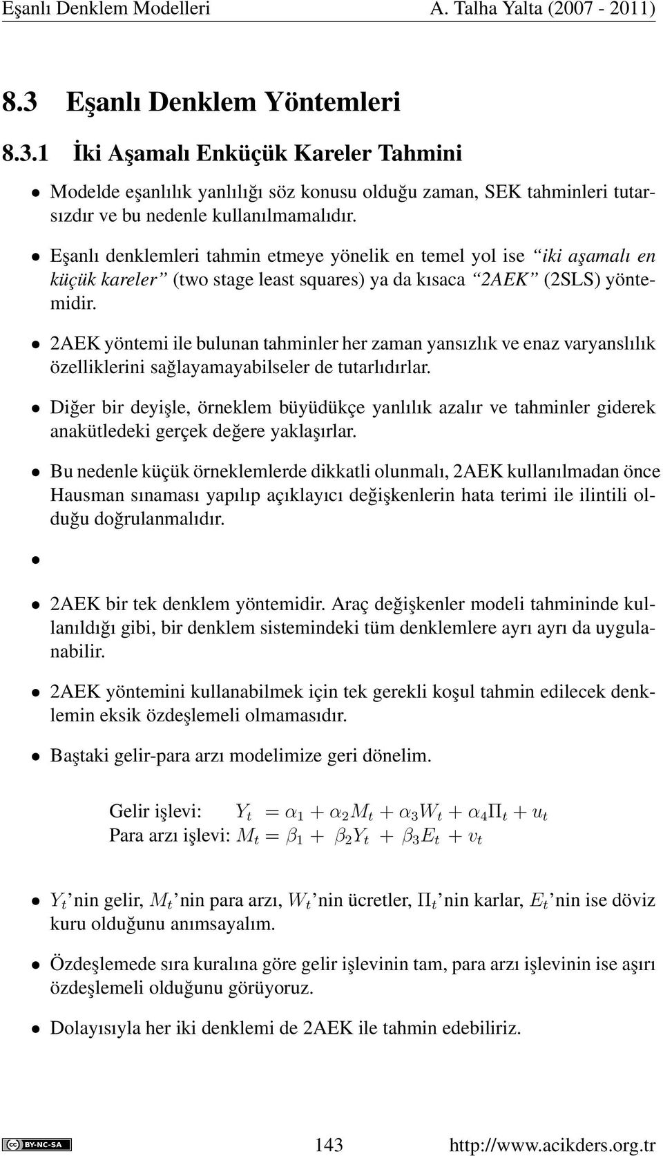 AEK yöntemi ile bulunan tahminler her zaman yansızlık ve enaz varyanslılık özelliklerini sağlayamayabilseler de tutarlıdırlar.