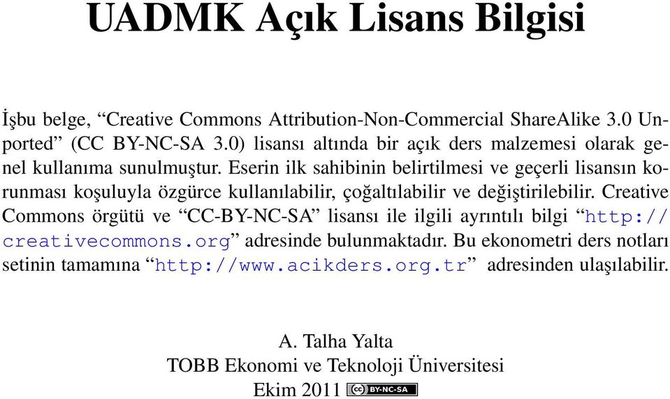 Eserin ilk sahibinin belirtilmesi ve geçerli lisansın korunması koşuluyla özgürce kullanılabilir, çoğaltılabilir ve değiştirilebilir.