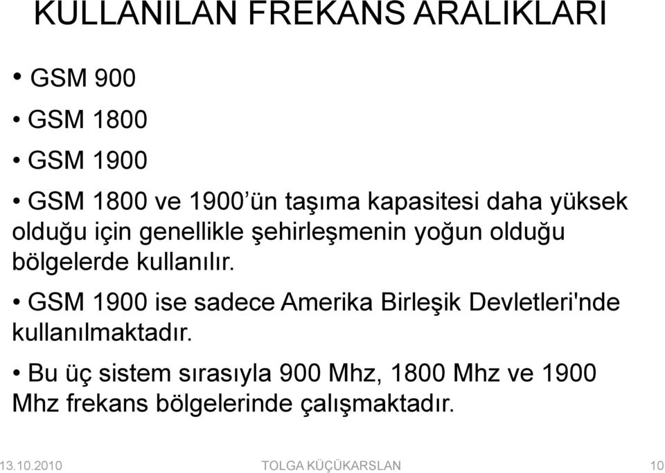 kullanılır. GSM 1900 ise sadece Amerika BirleĢik Devletleri'nde kullanılmaktadır.