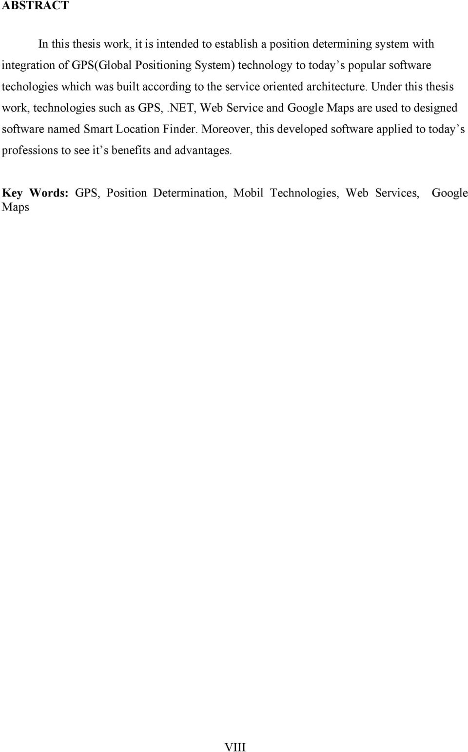 Under this thesis work, technologies such as GPS,.NET, Web Service and Google Maps are used to designed software named Smart Location Finder.