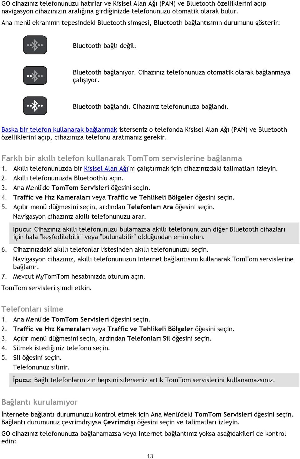 Bluetooth bağlandı. Cihazınız telefonunuza bağlandı.