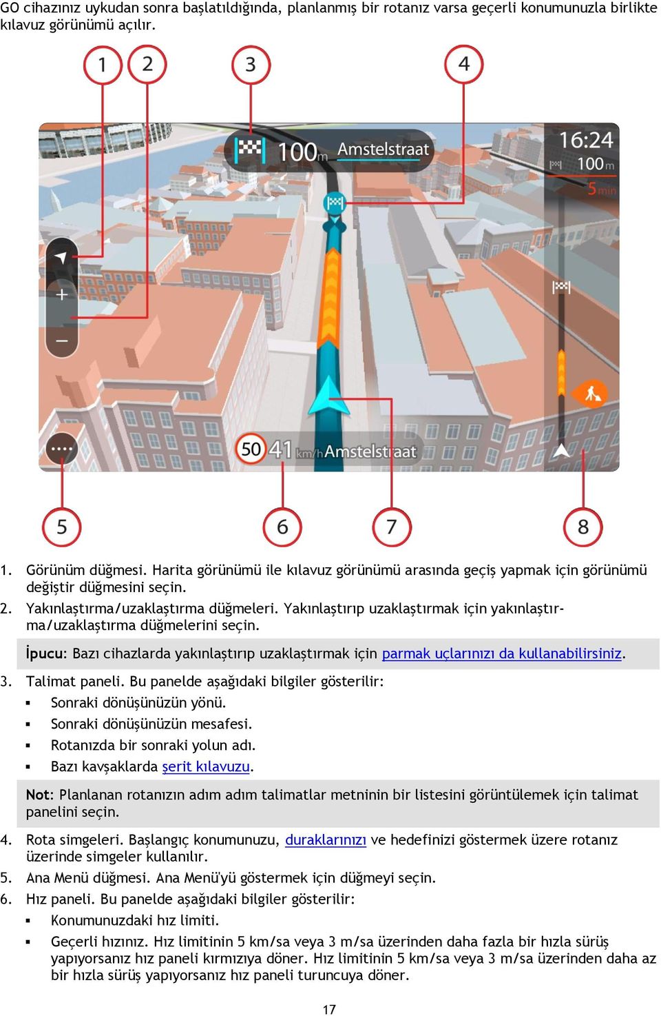 Yakınlaştırıp uzaklaştırmak için yakınlaştırma/uzaklaştırma düğmelerini seçin. İpucu: Bazı cihazlarda yakınlaştırıp uzaklaştırmak için parmak uçlarınızı da kullanabilirsiniz. 3. Talimat paneli.