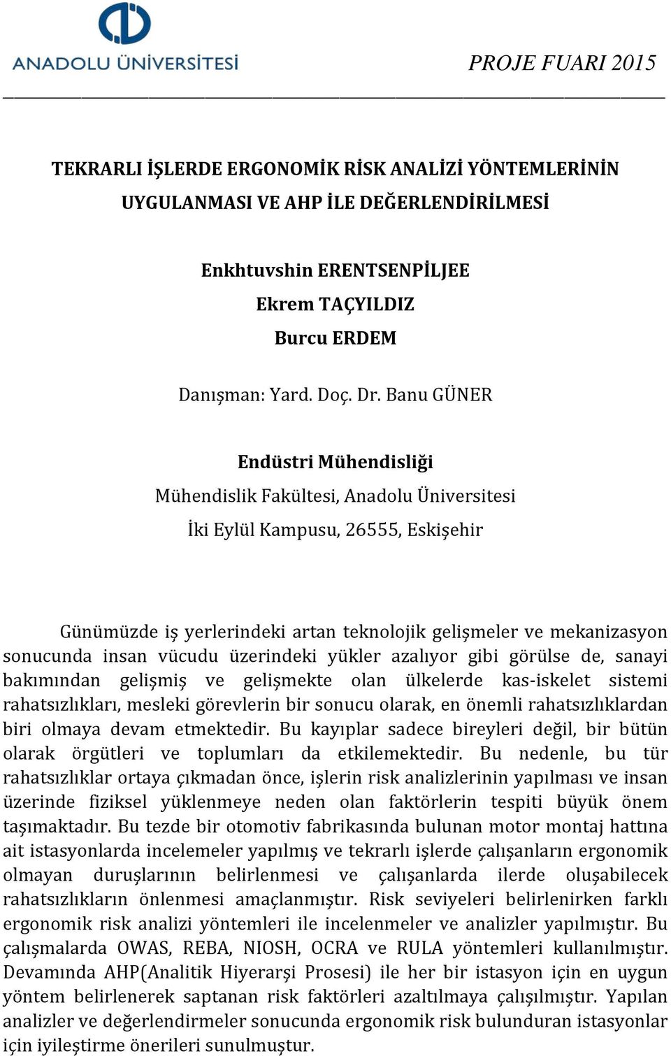 ülkelerde kas-iskelet sistemi rahatsızlıkları, mesleki görevlerin bir sonucu olarak, en önemli rahatsızlıklardan biri olmaya devam etmektedir.