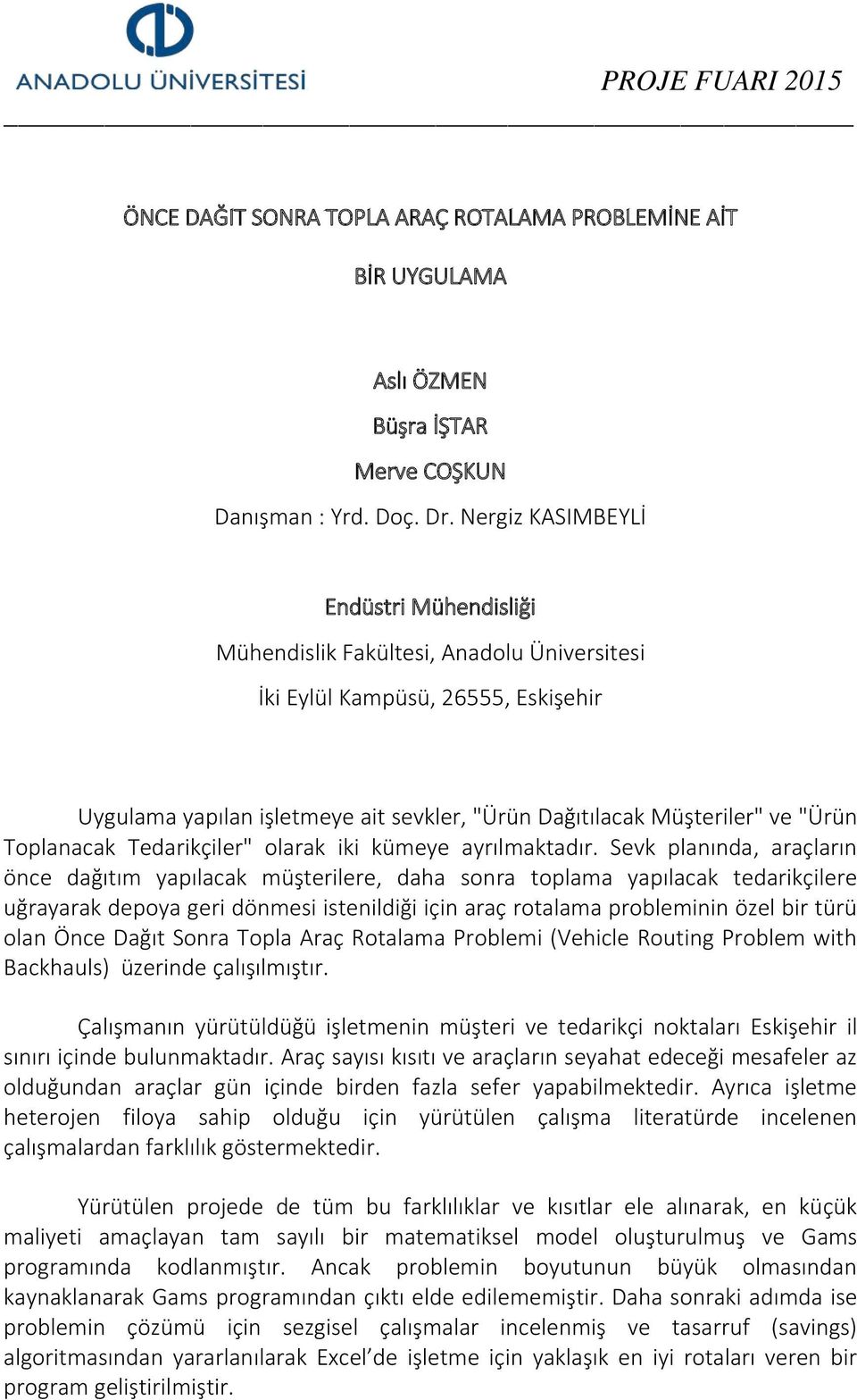 Sevk planında, araçların önce dağıtım yapılacak müşterilere, daha sonra toplama yapılacak tedarikçilere uğrayarak depoya geri dönmesi istenildiği için araç rotalama probleminin özel bir türü olan