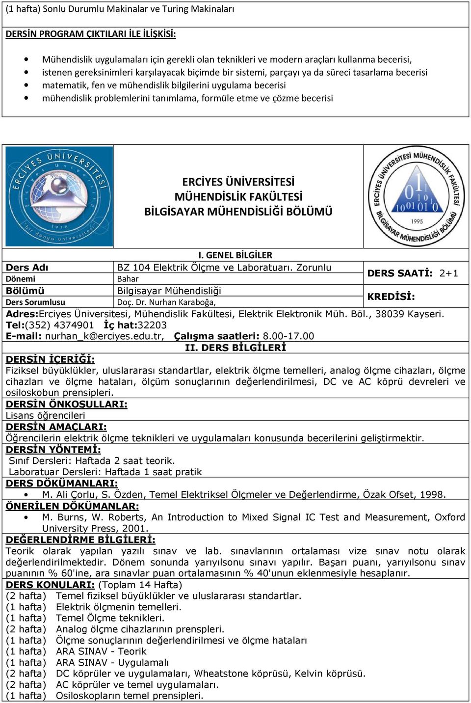 Elektrik Ölçme ve Laboratuarı. Zorunlu DERS SAATİ: 2+1 Dönemi Bahar Bölümü Bilgisayar Mühendisliği KREDİSİ: Ders Sorumlusu Doç. Dr.