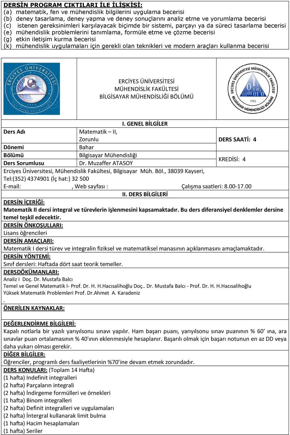 gerekli olan teknikleri ve modern araçları kullanma becerisi Ders Adı Matematik II, Zorunlu DERS SAATİ: 4 Dönemi Bahar KREDİSİ: 4 Ders Sorumlusu Dr.