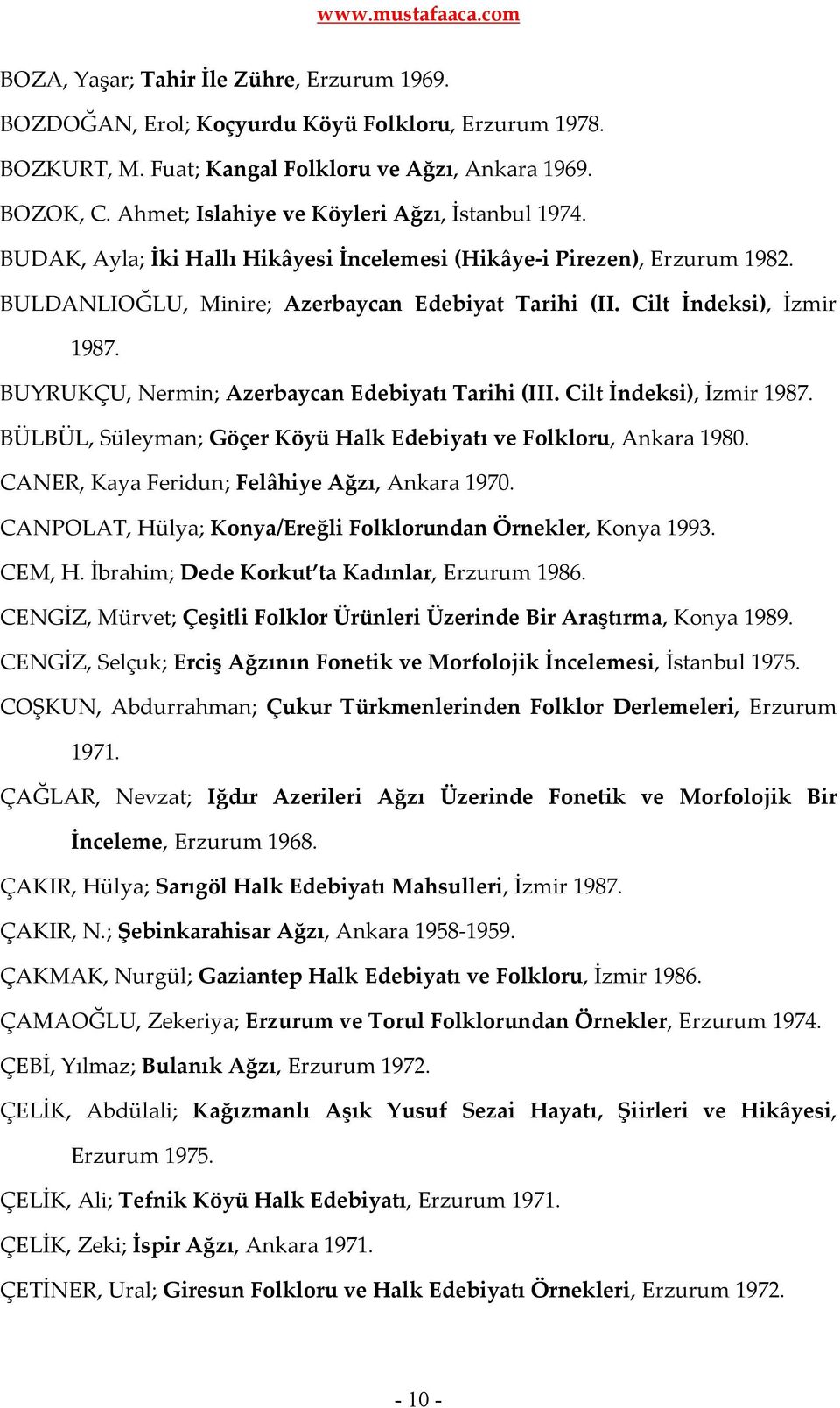 Cilt İndeksi), İzmir 1987. BUYRUKÇU, Nermin; Azerbaycan Edebiyatı Tarihi (III. Cilt İndeksi), İzmir 1987. BÜLBÜL, Süleyman; Göçer Köyü Halk Edebiyatı ve Folkloru, Ankara 1980.