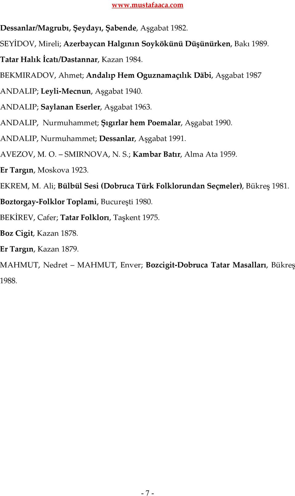 ANDALIP, Nurmuhammet; Şıgırlar hem Poemalar, Aşgabat 1990. ANDALIP, Nurmuhammet; Dessanlar, Aşgabat 1991. AVEZOV, M. O. SMIRNOVA, N. S.; Kambar Batır, Alma Ata 1959. Er Targın, Moskova 1923.