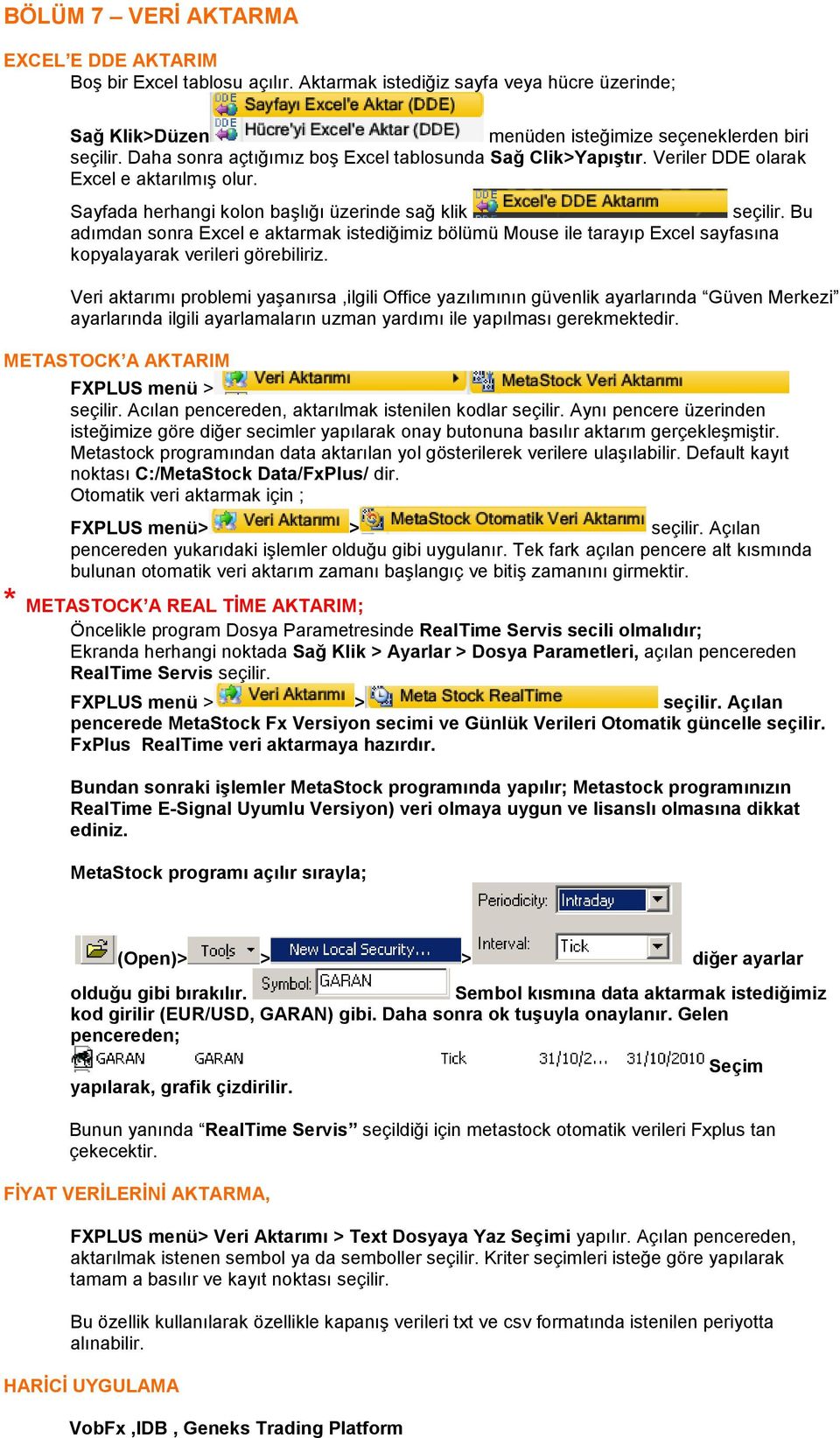 Bu adımdan sonra Excel e aktarmak istediğimiz bölümü Mouse ile tarayıp Excel sayfasına kopyalayarak verileri görebiliriz.