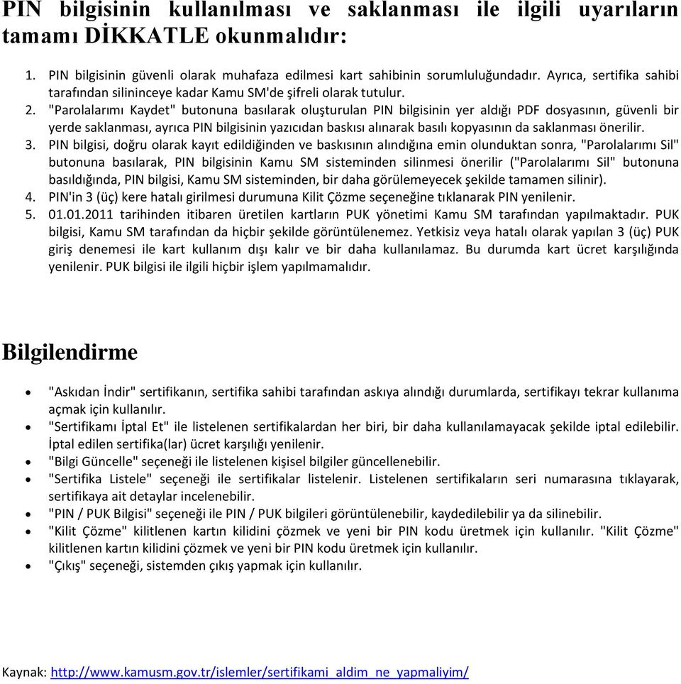 "Parolalarımı Kaydet" butonuna basılarak oluşturulan PIN bilgisinin yer aldığı PDF dosyasının, güvenli bir yerde saklanması, ayrıca PIN bilgisinin yazıcıdan baskısı alınarak basılı kopyasının da