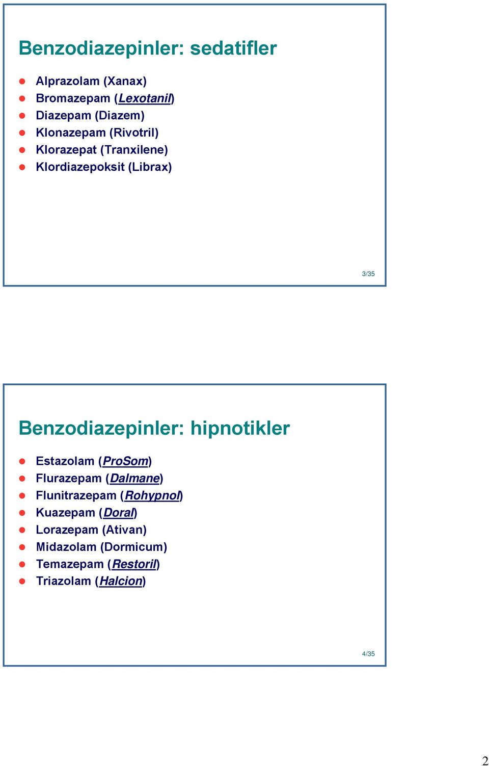Benzodiazepinler: hipnotikler Estazolam (ProSom) Flurazepam (Dalmane) Flunitrazepam