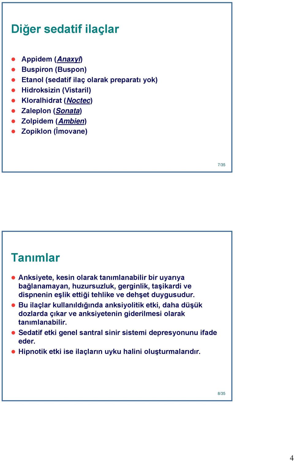 taşikardi ve dispnenin eşlik ettiği tehlike ve dehşet duygusudur.