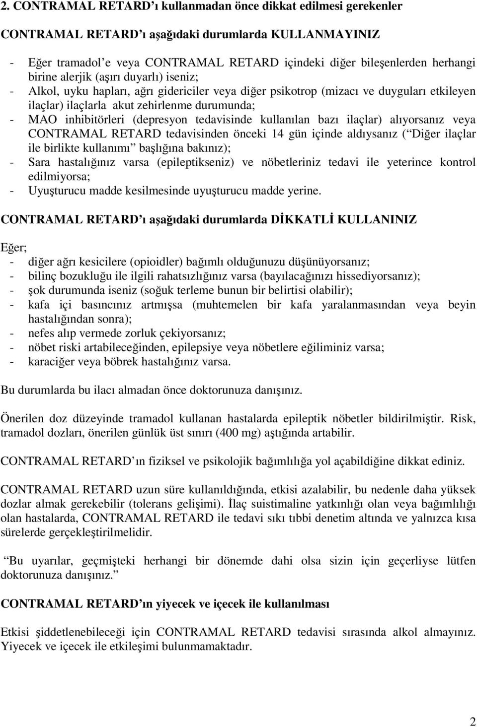 (depresyon tedavisinde kullanılan bazı ilaçlar) alıyorsanız veya CONTRAMAL RETARD tedavisinden önceki 14 gün içinde aldıysanız ( Diğer ilaçlar ile birlikte kullanımı başlığına bakınız); - Sara