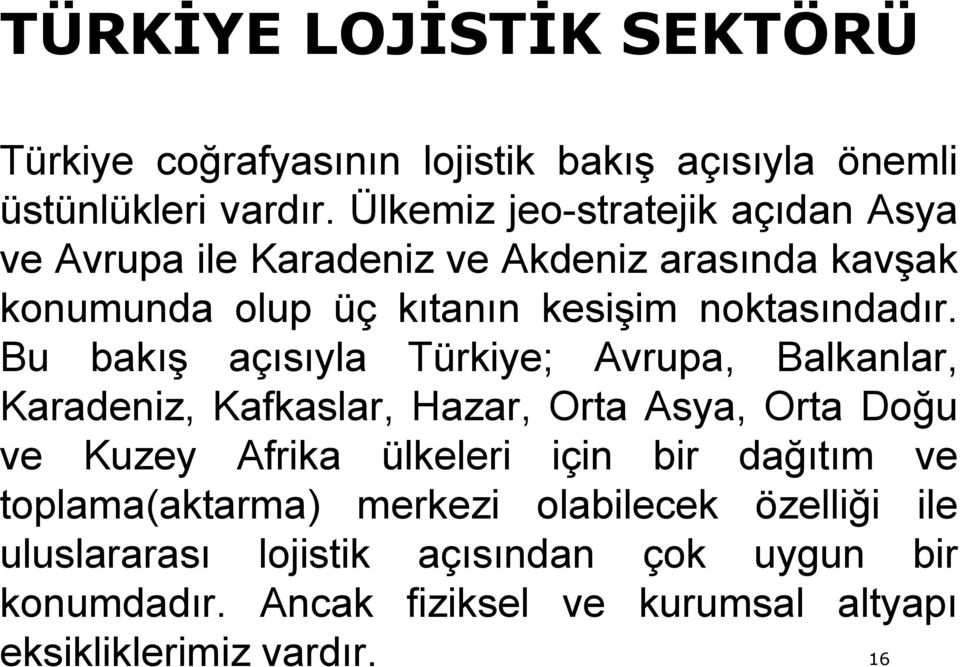 Bu bakış açısıyla Türkiye; Avrupa, Balkanlar, Karadeniz, Kafkaslar, Hazar, Orta Asya, Orta Doğu ve Kuzey Afrika ülkeleri için bir