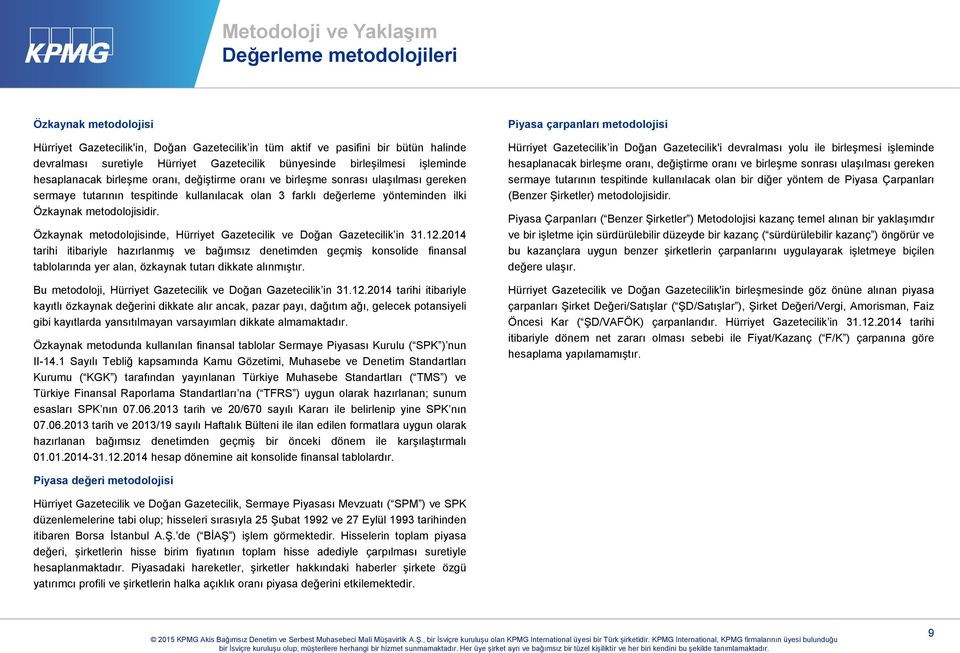 ilki Özkaynak metodolojisidir. Özkaynak metodolojisinde, Hürriyet Gazetecilik ve Doğan Gazetecilik in 31.12.