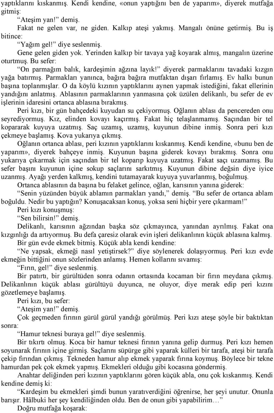 diyerek parmaklarını tavadaki kızgın yağa batırmış. Parmakları yanınca, bağıra bağıra mutfaktan dışarı fırlamış. Ev halkı bunun başına toplanmışlar.