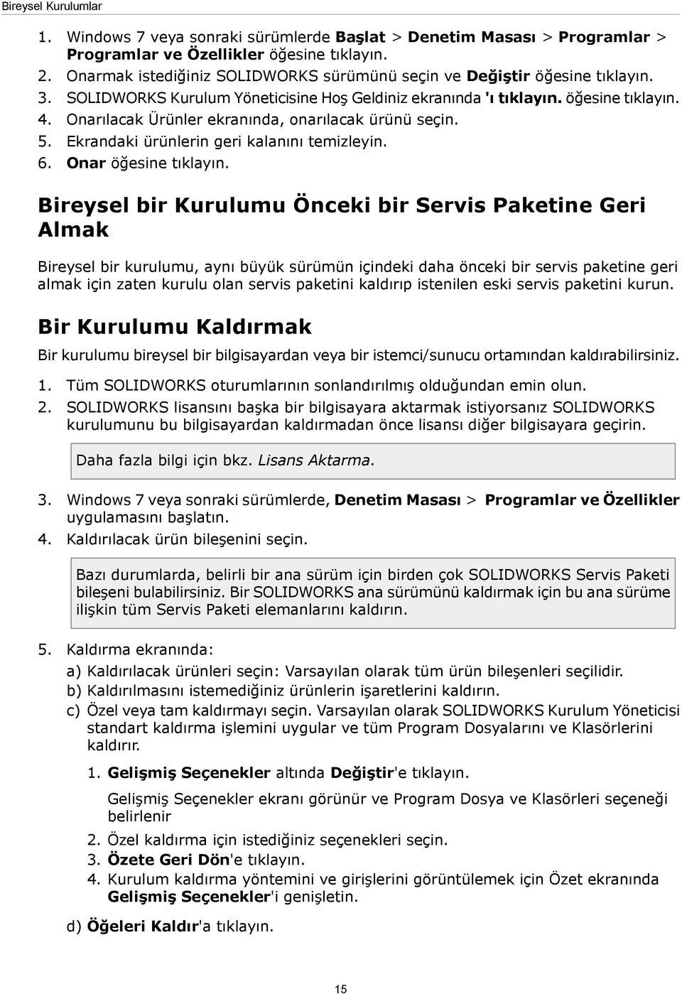 Onarılacak Ürünler ekranında, onarılacak ürünü seçin. 5. Ekrandaki ürünlerin geri kalanını temizleyin. 6. Onar öğesine tıklayın.