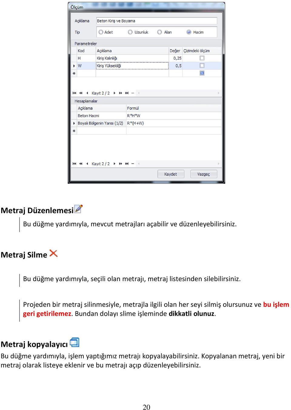 Projeden bir metraj silinmesiyle, metrajla ilgili olan her seyi silmiş olursunuz ve bu işlem geri getirilemez.