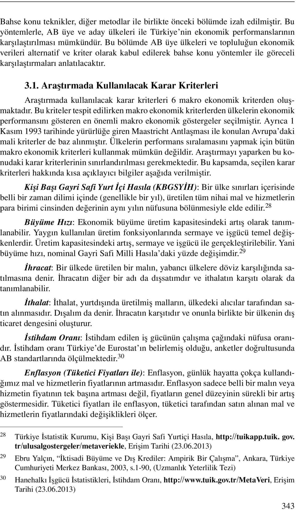 Araştırmada Kullanılacak Karar Kriterleri Araştırmada kullanılacak karar kriterleri 6 makro ekonomik kriterden oluşmaktadır.