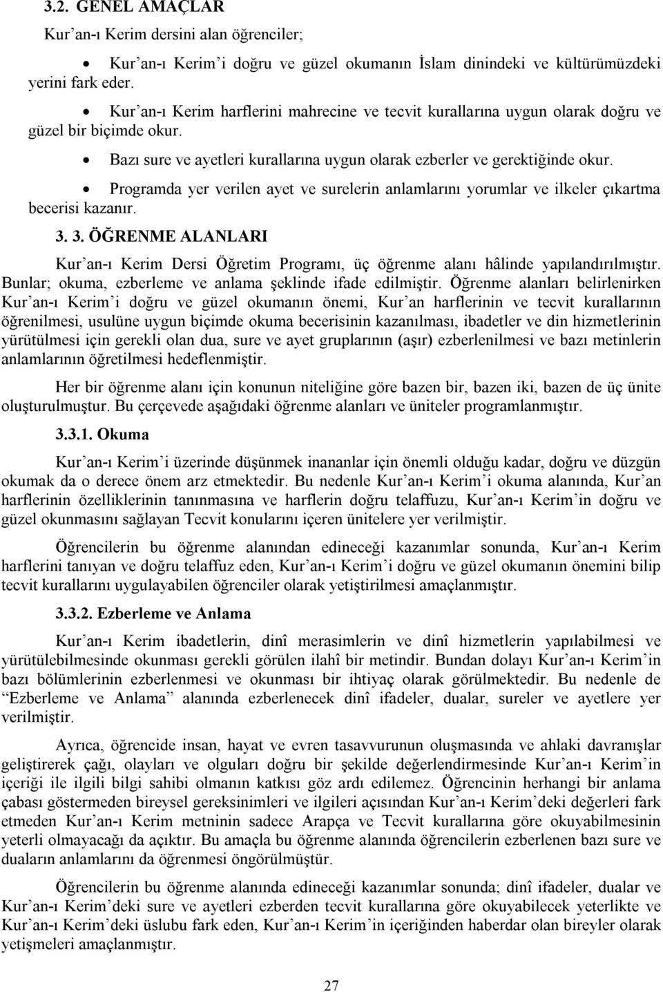 Programda yer verilen ayet ve surelerin anlamlarını yorumlar ve ilkeler çıkartma becerisi kazanır. 3.