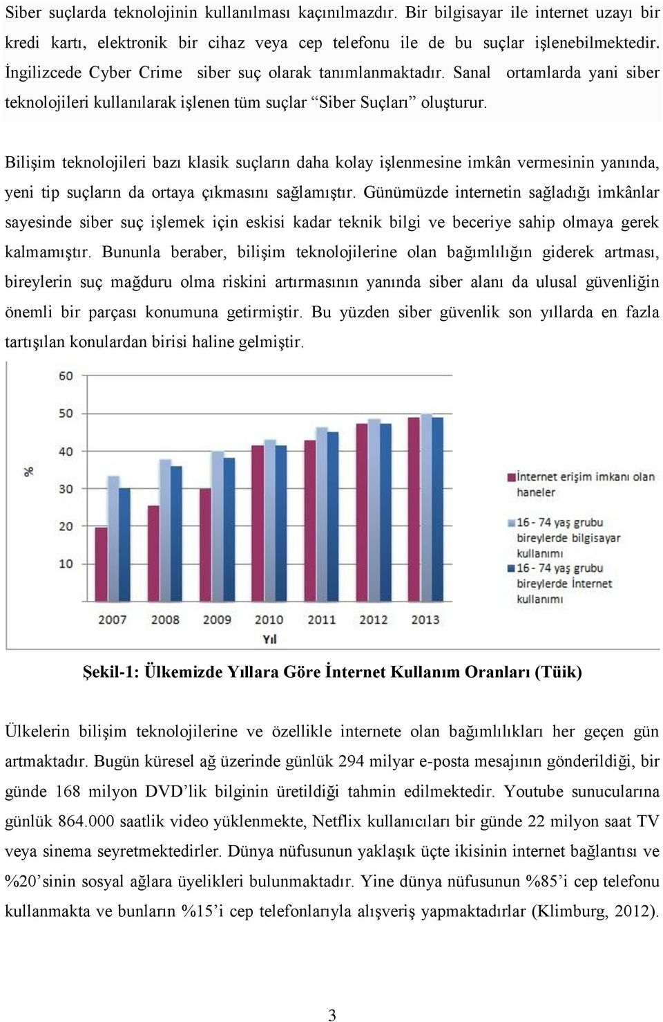 Bilişim teknolojileri bazı klasik suçların daha kolay işlenmesine imkân vermesinin yanında, yeni tip suçların da ortaya çıkmasını sağlamıştır.