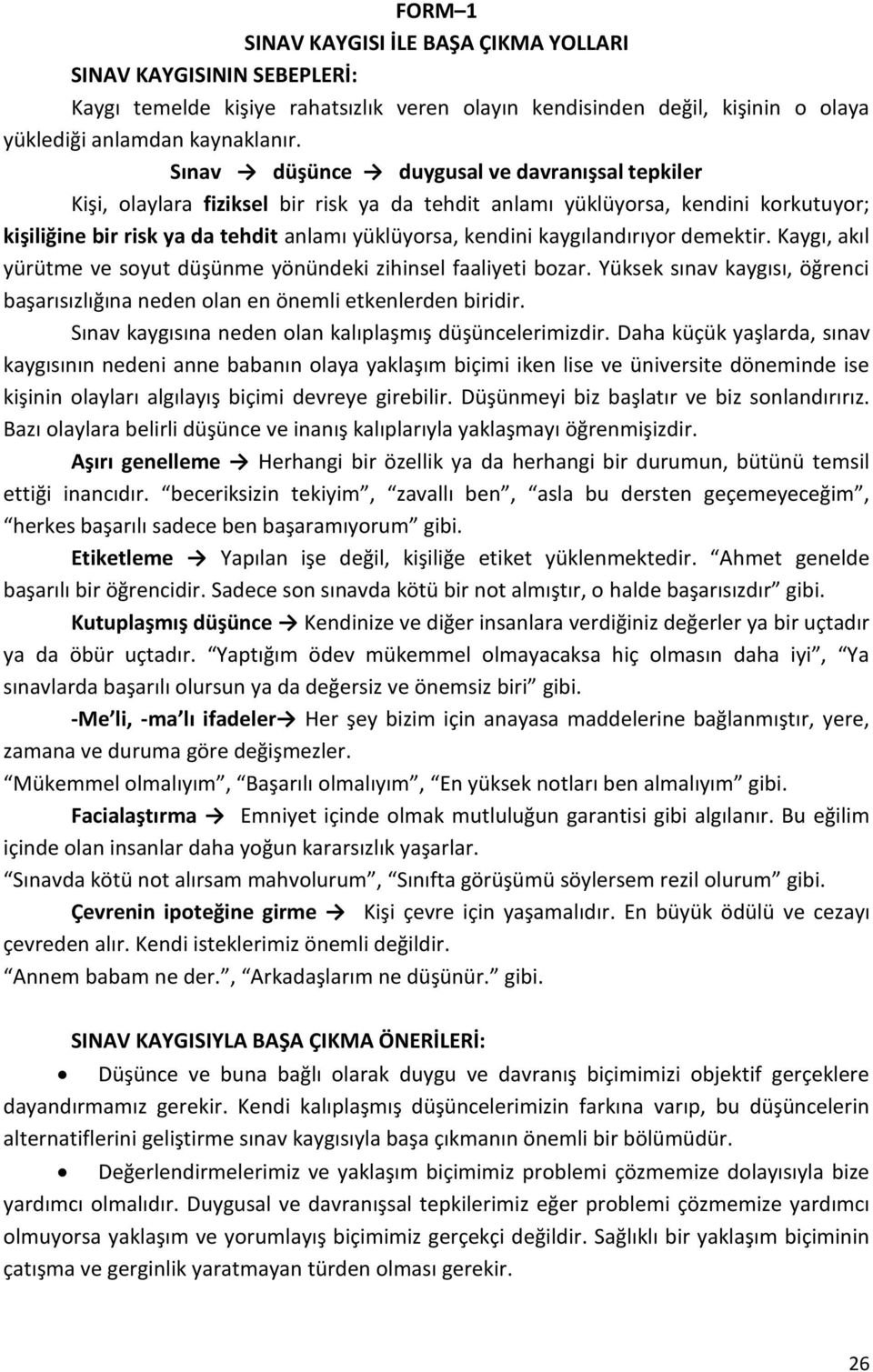 kaygılandırıyor demektir. Kaygı, akıl yürütme ve soyut düşünme yönündeki zihinsel faaliyeti bozar. Yüksek sınav kaygısı, öğrenci başarısızlığına neden olan en önemli etkenlerden biridir.