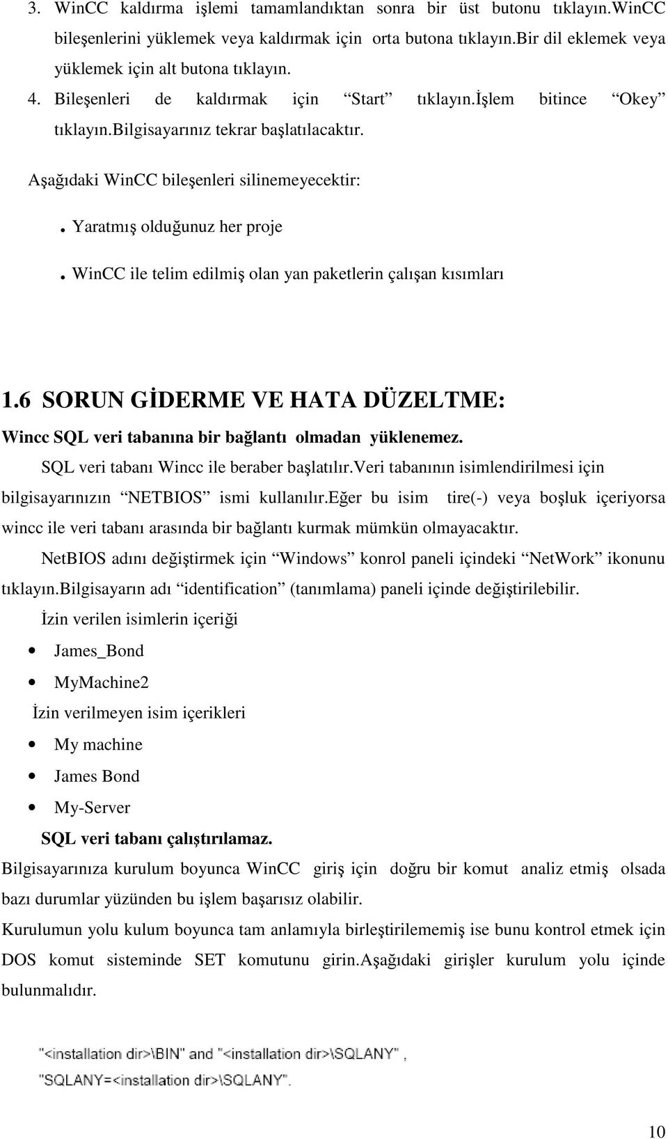 WinCC ile telim edilmiş olan yan paketlerin çalışan kısımları 1.6 SORUN GĐDERME VE HATA DÜZELTME: Wincc SQL veri tabanına bir bağlantı olmadan yüklenemez. SQL veri tabanı Wincc ile beraber başlatılır.