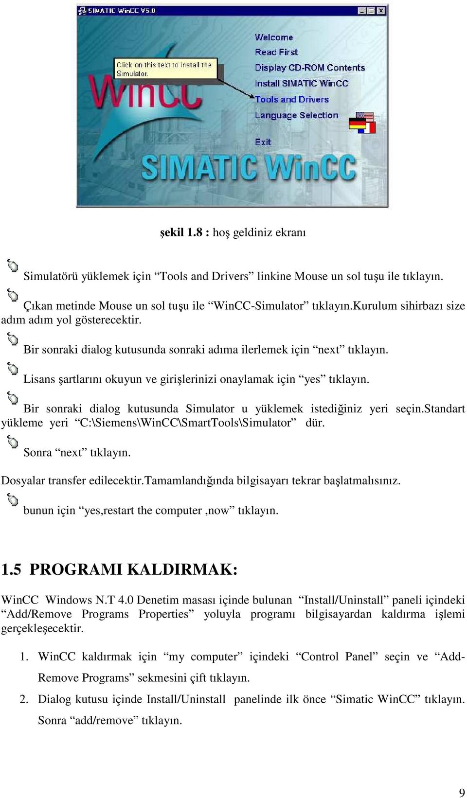 Bir sonraki dialog kutusunda Simulator u yüklemek istediğiniz yeri seçin.standart yükleme yeri C:\Siemens\WinCC\SmartTools\Simulator dür. Sonra next tıklayın. Dosyalar transfer edilecektir.