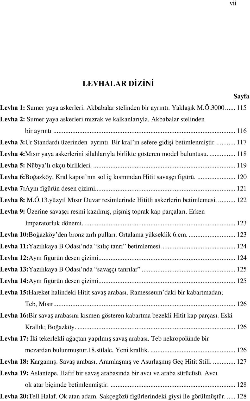 .. 117 Levha 4:Mısır yaya askerlerini silahlarıyla birlikte gösteren model buluntusu.... 118 Levha 5: Nübya lı okçu birlikleri.