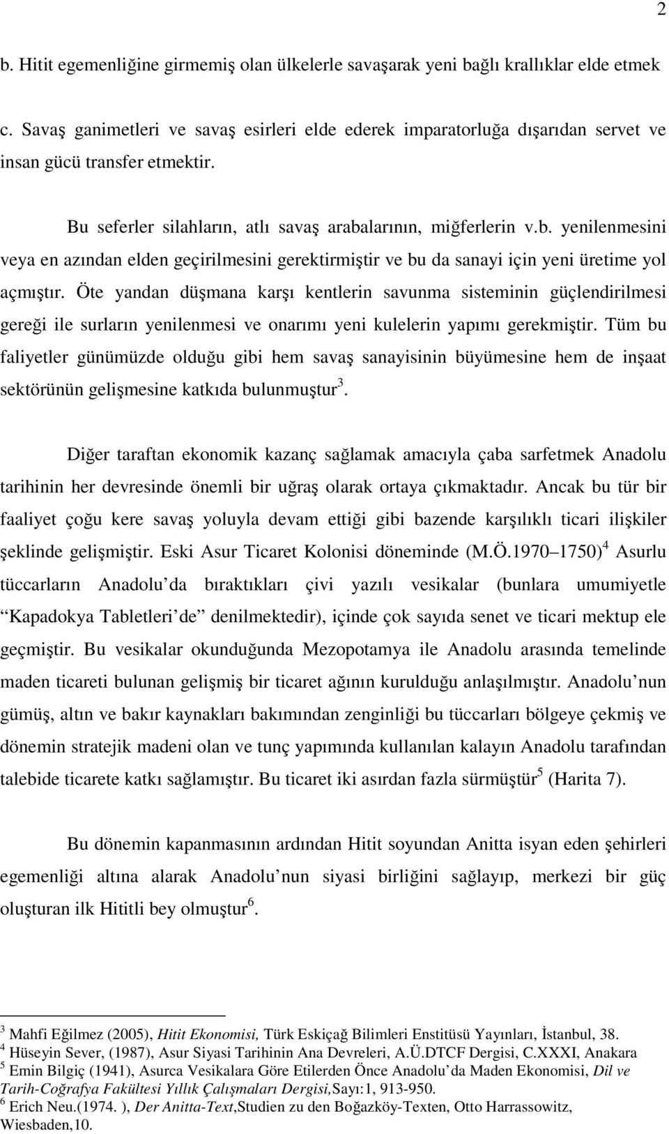 larının, miğferlerin v.b. yenilenmesini veya en azından elden geçirilmesini gerektirmiştir ve bu da sanayi için yeni üretime yol açmıştır.